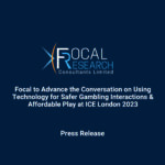 Focal to Advance the Conversation on Using Technology for Safer Gambling Interactions & Affordable Play at ICE London 2023